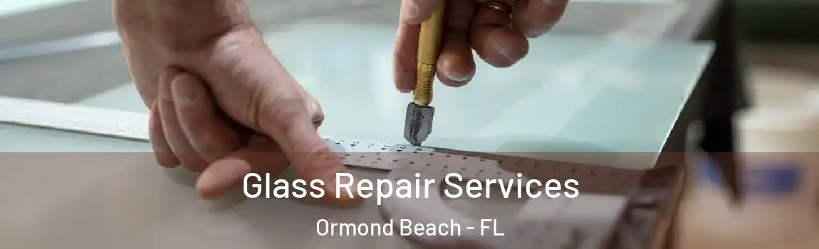 Glass Repair Services Ormond Beach - FL